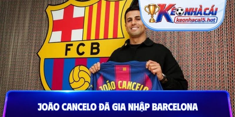 João Cancelo đã gia nhập Barcelona